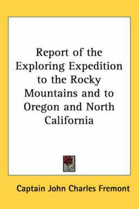 Cover image for Report of the Exploring Expedition to the Rocky Mountains and to Oregon and North California