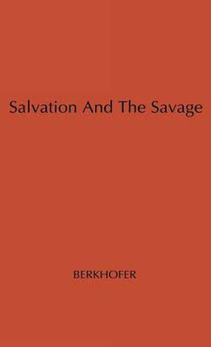 Cover image for Salvation and the Savage: An Analysis of Protestant Missions and American Indian Response, 1787-1862