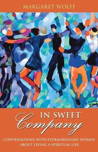 Cover image for In Sweet Company: Conversations with Extraordinary Women About Living a Spiritual Life