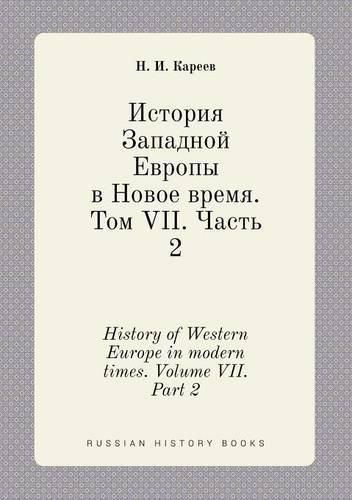 Cover image for History of Western Europe in modern times. Volume VII. Part 2