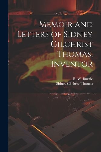 Memoir and Letters of Sidney Gilchrist Thomas, Inventor