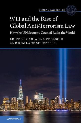 Cover image for 9/11 and the Rise of Global Anti-Terrorism Law: How the UN Security Council Rules the World