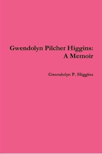 Cover image for Gwendolyn Pilcher Higgins: A Memoir