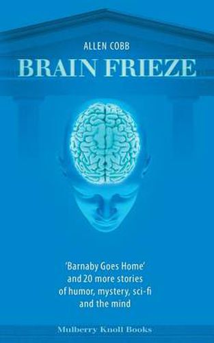 Cover image for Brain Frieze: 'Barnaby Goes Home' and 20 More Stories of Humor, Mystery, Sci-Fi, and the Mind