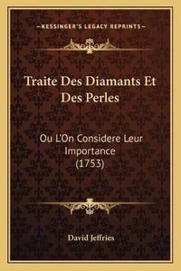 Cover image for Traite Des Diamants Et Des Perles: Ou L'On Considere Leur Importance (1753)