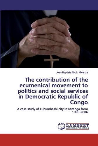 The contribution of the ecumenical movement to politics and social services in Democratic Republic of Congo