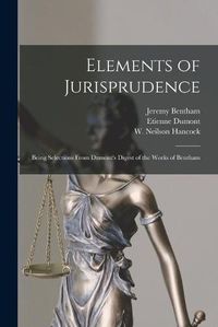 Cover image for Elements of Jurisprudence: Being Selections From Dumont's Digest of the Works of Bentham