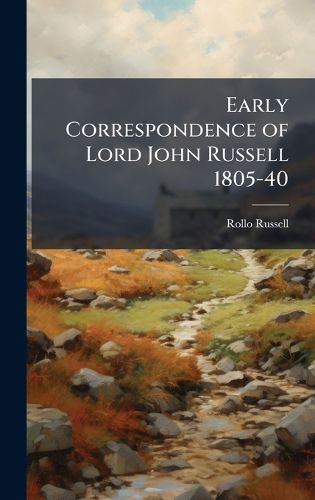 Cover image for Early Correspondence of Lord John Russell 1805-40