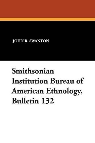 Cover image for Smithsonian Institution Bureau of American Ethnology, Bulletin 132