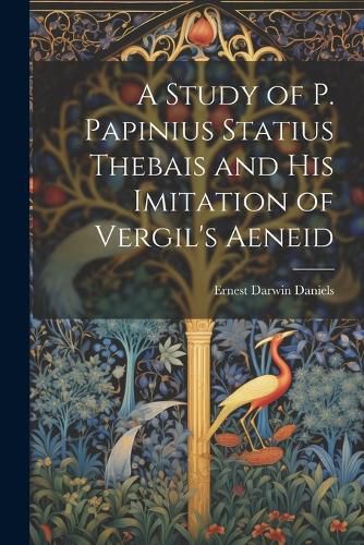 A Study of P. Papinius Statius Thebais and His Imitation of Vergil's Aeneid