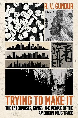 Cover image for Trying to Make It: The Enterprises, Gangs, and People of the American Drug Trade