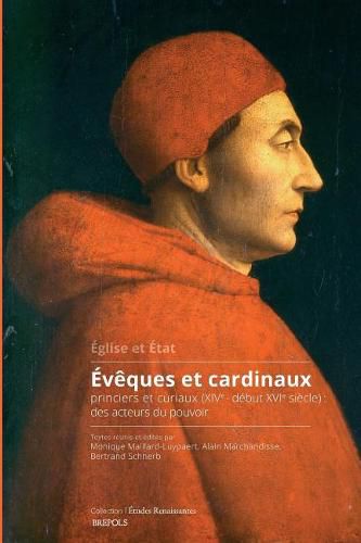 Cover image for Eveques Et Cardinaux Princiers Et Curiaux (Xive-Debut Xvie Siecle): Des Acteurs Du Pouvoir