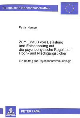 Cover image for Zum Einfluss Von Belastung Und Entspannung Auf Die Psychophysische Regulation Hoch- Und Niedrigaengstlicher: Ein Beitrag Zur Psychoneuroimmunologie