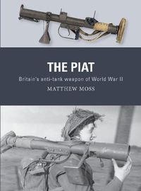 Cover image for The PIAT: Britain's anti-tank weapon of World War II