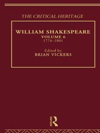 Cover image for William Shakespeare: The Critical Heritage Volume 6 1774-1801