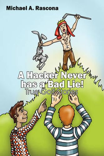 Cover image for A Hacker Never has a Bad Lie!: True Golf Stories