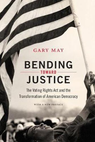 Cover image for Bending Toward Justice: The Voting Rights Act and the Transformation of American Democracy