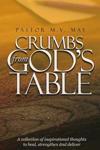 Cover image for Crumbs from God's Table: A Collection of Inspirational Thoughts to Heal, Strengthen and Deliver