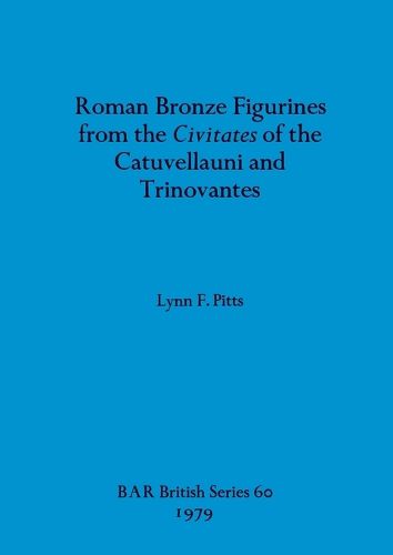 Cover image for Roman Bronze Figurines from the Civitates of the Catuvellauni and Trinovantes