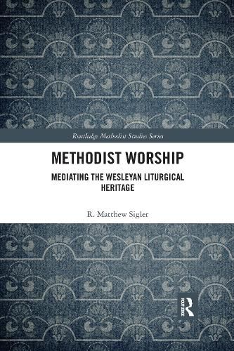 Cover image for Methodist Worship: Mediating the Wesleyan Liturgical Heritage