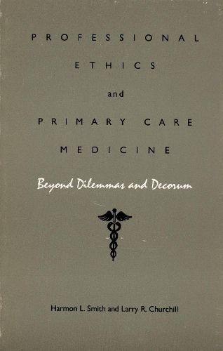 Professional Ethics and Primary Care Medicine: Beyond Dilemmas and Decorum