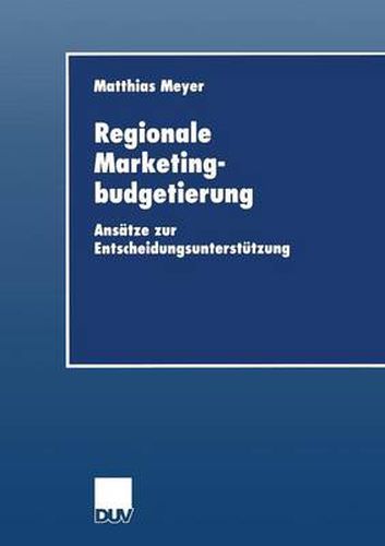 Cover image for Regionale Marketingbudgetierung: Ansatze Zur Entscheidungsunterstutzung