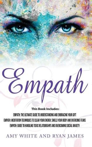 Cover image for Empath: 3 Manuscripts - Empath: The Ultimate Guide to Understanding and Embracing Your Gift, Empath: Meditation Techniques to shield your body, ... Relationships (Empath Series) (Volume 4)