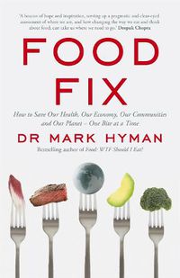 Cover image for Food Fix: How to Save Our Health, Our Economy, Our Communities and Our Planet - One Bite at a Time