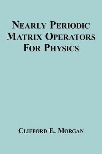 Cover image for Nearly Periodic Matrix Operators for Physics