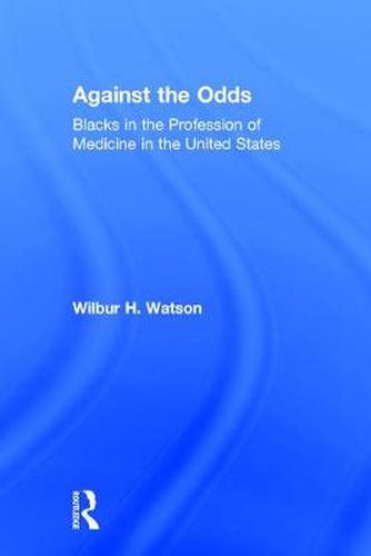 Cover image for Against the Odds: Blacks in the Profession of Medicine in the United States