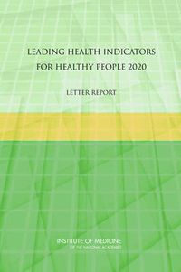 Cover image for Leading Health Indicators for Healthy People 2020: Letter Report