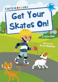 Cover image for Get Your Skates On!: (Blue Early Reader)