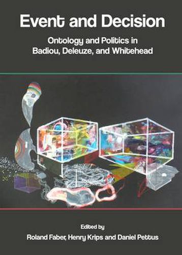 Event and Decision: Ontology and Politics in Badiou, Deleuze, and Whitehead