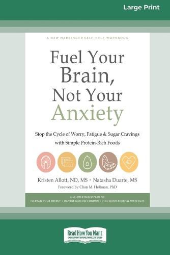 Cover image for Fuel Your Brain, Not Your Anxiety: Stop the Cycle of Worry, Fatigue, and Sugar Cravings with Simple Protein-Rich Foods [Standard Large Print 16 Pt Edition]