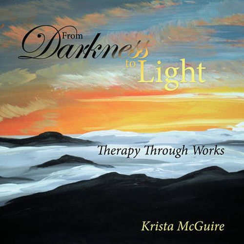 Cover image for From Darkness To Light: Therapy Through Works