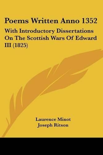 Poems Written Anno 1352: With Introductory Dissertations on the Scottish Wars of Edward III (1825)