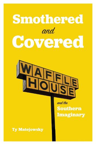 Cover image for Smothered and Covered: Waffle House and the Southern Imaginary