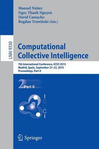 Cover image for Computational Collective Intelligence: 7th International Conference, ICCCI 2015, Madrid, Spain, September 21-23, 2015, Proceedings, Part II