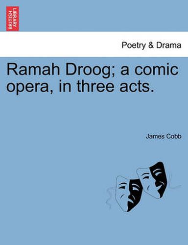 Cover image for Ramah Droog; A Comic Opera, in Three Acts.