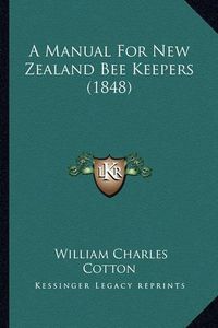 Cover image for A Manual for New Zealand Bee Keepers (1848)