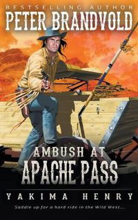 Cover image for Ambush at Apache Pass: A Western Fiction Classic