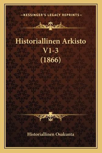 Cover image for Historiallinen Arkisto V1-3 (1866)