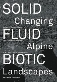 Cover image for Solid, Fluid, Biotic: Changing Alpine Landscapes