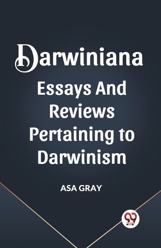 Cover image for Darwiniana Essays and Reviews Pertaining to Darwinism