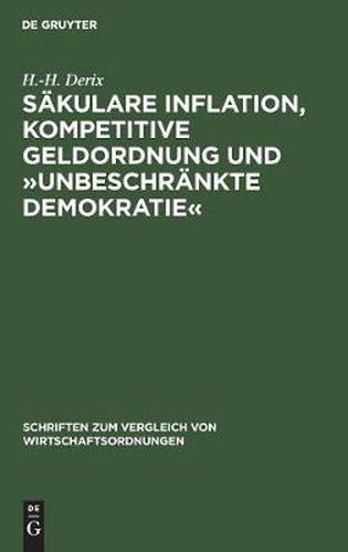 Sakulare Inflation, Kompetitive Geldordnung Und  Unbeschrankte Demokratie: Zur Bedeutung Und Problematik Der Politischen Theorie Der Inflation F. A. Von Hayeks