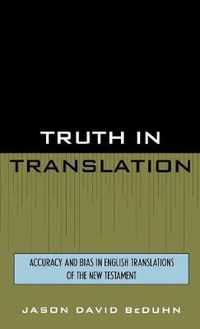 Cover image for Truth in Translation: Accuracy and Bias in English Translations of the New Testament