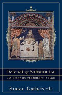 Cover image for Defending Substitution - An Essay on Atonement in Paul