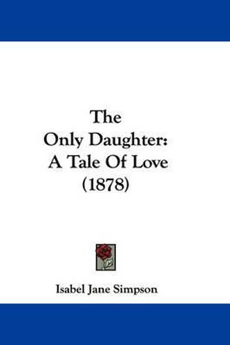 The Only Daughter: A Tale of Love (1878)