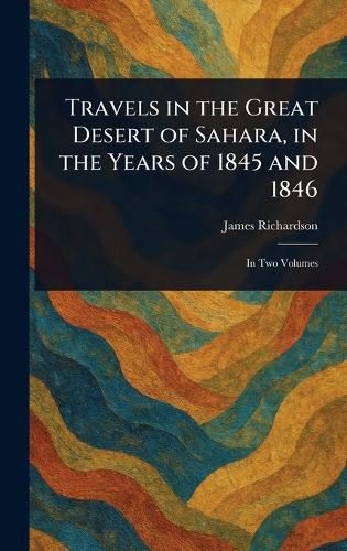 Cover image for Travels in the Great Desert of Sahara, in the Years of 1845 and 1846
