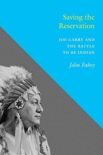 Cover image for Saving the Reservation: Joe Garry and the Battle to Be Indian